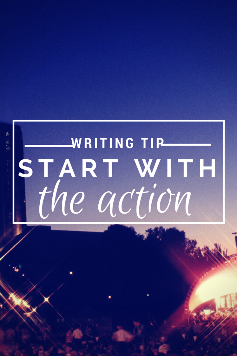 Writing Tip - Start with the Action